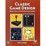Classic Game Design: From Pong to Pacman with Unity