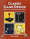 Classic Game Design: From Pong to Pacman with Unity