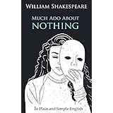 Much Ado About Nothing In Plain and Simple English (A Modern Translation and the Original Version) (Classics Retold: 6)
