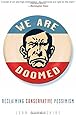 We Are Doomed: Reclaiming Conservative Pessimism