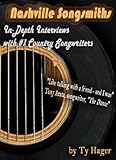 NASHVILLE SONGSMITHS - In-Depth Interviews with #1 Country Songwriters by Ty Hager