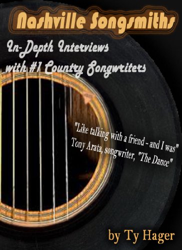 NASHVILLE SONGSMITHS - In-Depth Interviews with #1 Country Songwriters by Ty Hager