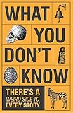 What You Don't Know - There's a Weird Side to Every Story by 