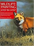 Wildlife Painting Step By Step (Wildlife Painting Basics) by Patrick Seslar