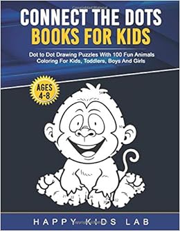 Connect The Dots Books For Kids Ages 4 8 Dot To Dot Drawing Puzzles With 100 Fun Animals Coloring For Kids Toddlers Boys And Girls Lab Happy Kids 9798638354213 Amazon Com Books