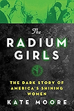 The Radium Girls: The Dark Story of America's Shining Women