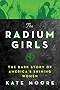 The Radium Girls: The Dark Story of America's Shining Women