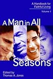 A Man in All Seasons: A Handbook for Faithful Living Vol 1