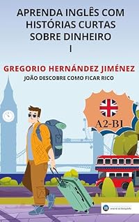 Livro Aprenda inglês com histórias curtas sobre dinheiro I: João descobre como ficar rico