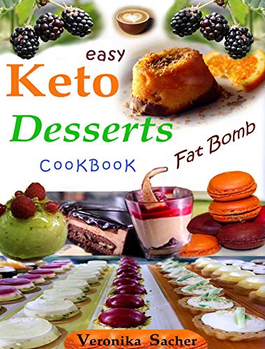 KETO DESSERTS CookBooK: 90 Easy delicious Recipes to lose weight eating food every time, without los by Veronika Sacher