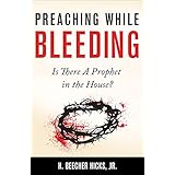 Preaching While Bleeding: Is There A Prophet in the House?