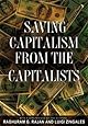 Saving Capitalism from the Capitalists: Unleashing the Power of Financial Markets to Create Wealth and Spread Opportunity