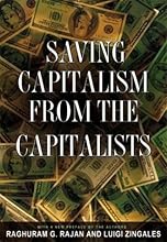 Saving Capitalism from the Capitalists: Unleashing the Power of Financial Markets to Create Wealth and Spread Opportunity