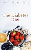 The Diabetes Diet (Diabetes Diet: Diabetes Management Options. Includes a Diabetes Diet Plan with Di by John McArthur, Corinne Watson