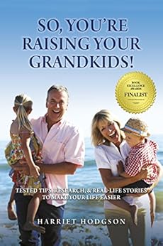 So, You're Raising Your Grandkids!: Tested Tips, Research, & Real Life Stories to Make Your Life Easier by [Hodgson, Harriet]