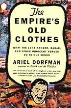 The Empire's Old Clothes: What the Lone Ranger, Babar, and Other Innocent Heroes Do to Our Minds