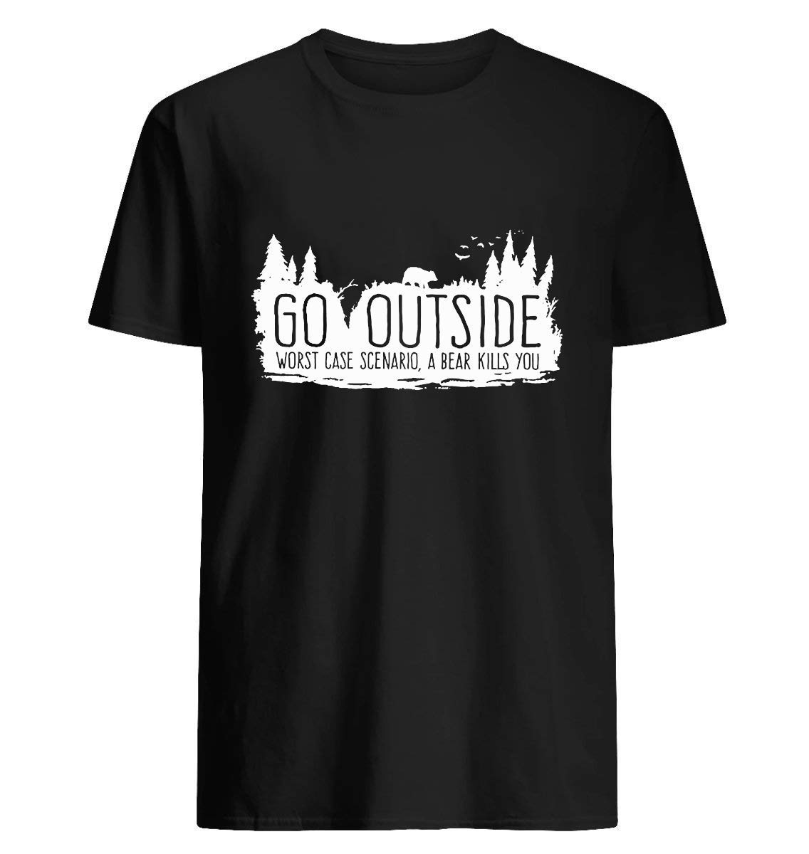Go-outside-worst-case-scenario-a-bear-kills-you 77 T Shirt For Unisex