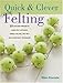 Quick & Clever Felting: 25 Stylish Projects Using Felt Applique, Needle Felting, Wet Felting and Oth by 