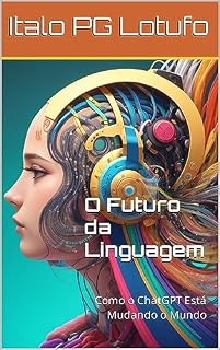 Livro O Futuro da Linguagem : Como o ChatGPT Está Mudando o Mundo