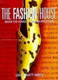 The Fashion House: Inside the Homes of Leading Designers by 