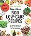 The New 500 Low-Carb Recipes: 500 Updated Recipes for Doing Low-Carb Better and More Deliciously by