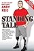 Standing Tall - The Taliban Nearly Killed Me....But They Couldn't Take Away My Fighting Spirit. The by Andy Reid