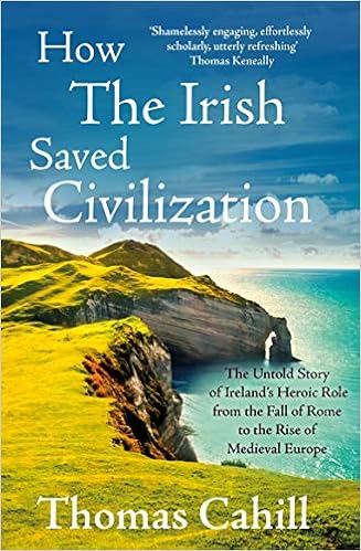 How The Irish Saved Civilization The Untold Story Of Ireland S Heroic Role From The Fall Of Rome To The Rise Of Medieval Europe Cahill Thomas 9780340637876 Amazon Com Books