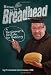 How to Be a Breadhead: A Beginner's Guide to Baking by Fr. Dominic Garramone, OSB