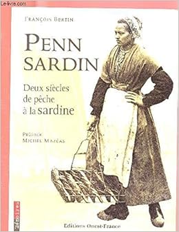 Penn Sardin Deux Siecles Peche Sardine French Edition Cazeils Nelson Dantec Ronan 9782737327810 Amazon Com Books