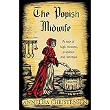 The Popish Midwife: A Tale of High Treason, Prejudice and Betrayal (Seventeenth Century Midwives) (Volume 1)