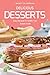 Delicious Desserts: Easy Recipes to Satisfy Your Sweet Tooth by Nancy Silverman