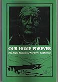 Our Home Forever : The Hupa Indians of Northern California, Nelson, Byron, 0935704477