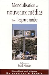 Mondialisation et nouveaux médias dans l'espace arabe