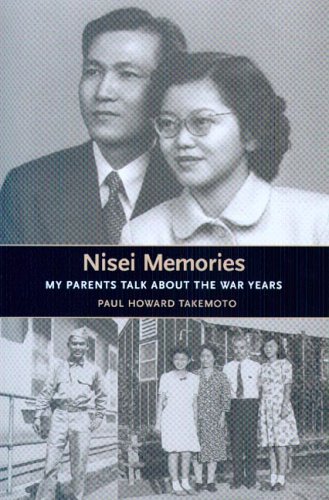 Nisei Memories: My Parents Talk about the War Years (Scott and Laurie Oki Series in Asian American S by Paul Howard Takemoto