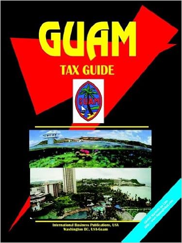 Guam Tax Guide (World Business, Investment and Government Library) Guam Tax Guide (World Business, Investment and Government Library)