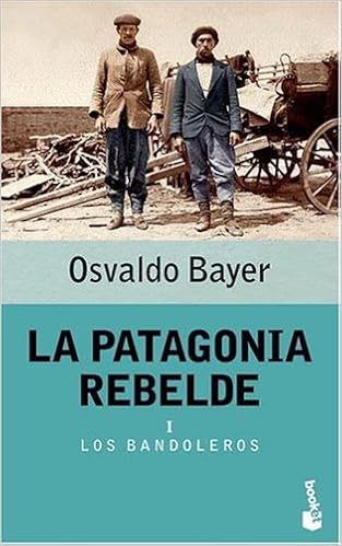 La Patagonia Rebelde I Spanish Edition Bayer Osvaldo 9789871144709 Amazon Com Books