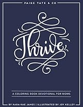 Thrive: A Coloring Book Devotional For Moms (Journaling and Creative Worship) Thrive: A Coloring Book Devotional For Moms (Journaling and Creative Worship)