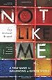 Not Like Me: A Field Guide for Influencing a Diverse World