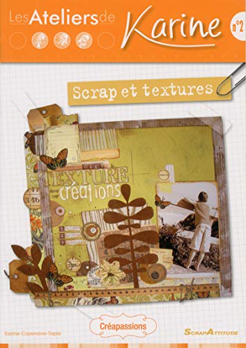 Les Ateliers de Karine : Tome 2, Scrap et textures by Karine Cazenave-Tapie