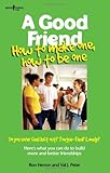 A Good Friend: How to Make One, How to Be One (Boys Town Teens and Relationships)