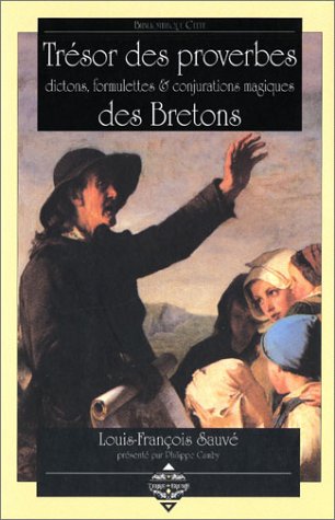 Trésor des proverbes, dictons, formulettes & conjurations magiques des Bretons