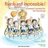 Rien n'est impossible ! : Comment surmonter ton handicap by 