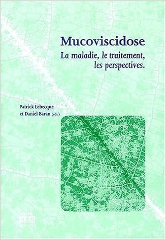 La mucoviscidose : La maladie, le traitement, les perspectives, by Daniel Baran Patrick Lebecque La mucoviscidose : La maladie, le traitement, les perspectives, by Daniel Baran Patrick Lebecque