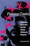 Fleeing Castro: Operation Pedro Pan and the Cuban Children's Program