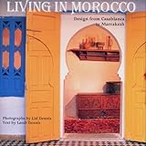 Living in Morocco: Design from Casablanca to Marakesh by 