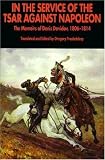 In the Service of the Tsar Against Napoleon: The Memoirs of Denis Davidov, 1806-1814 by Gregory Troubetzkoy