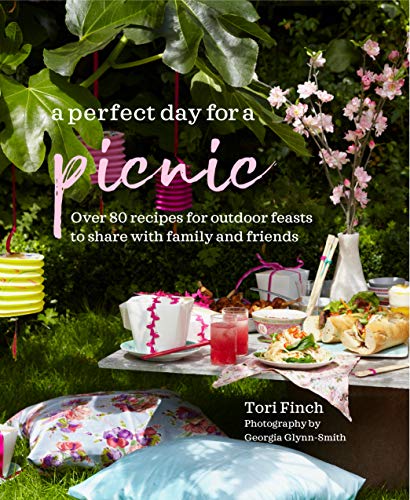 A Perfect Day for a Picnic: Over 80 recipes for outdoor feasts to share with family and friends by Tori Finch