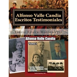 Alfonso Valle Candia. Escritos Testimoniales: Datos Biograficos, Genealogia, Cronología, Iconografia (Spanish Edition)