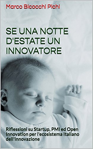 SE UNA NOTTE D'ESTATE UN INNOVATORE: Riflessioni su Startup, PMI ed Open Innovation per l'ecosistema Italiano dell'innovazione (Italian Edition)