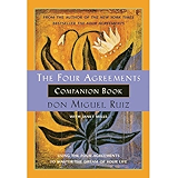 The Four Agreements Companion Book: Using The Four Agreements to Master the Dream of Your Life (A Toltec Wisdom Book)